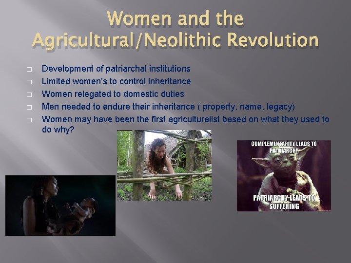 Women and the Agricultural/Neolithic Revolution � � � Development of patriarchal institutions Limited women’s