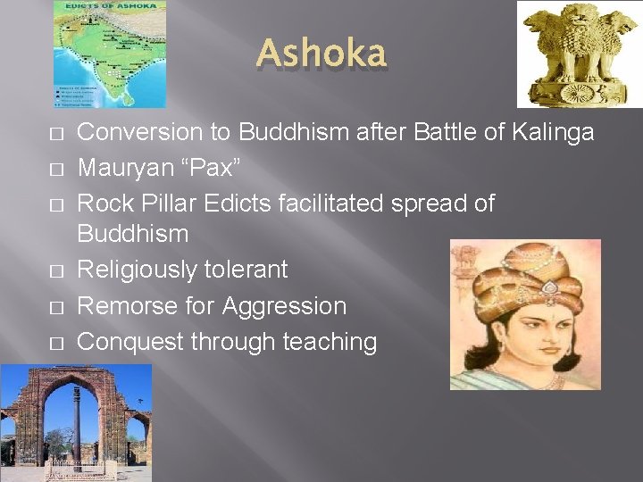 Ashoka � � � Conversion to Buddhism after Battle of Kalinga Mauryan “Pax” Rock