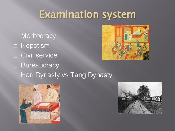 Examination system � � � Meritocracy Nepotism Civil service Bureaucracy Han Dynasty vs Tang