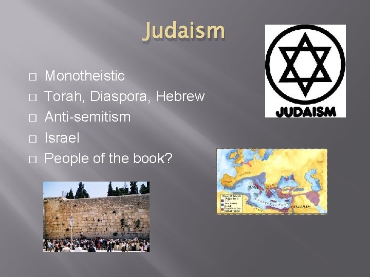 Judaism � � � Monotheistic Torah, Diaspora, Hebrew Anti-semitism Israel People of the book?