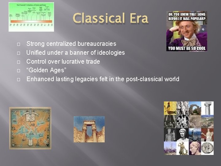 Classical Era � � � Strong centralized bureaucracies Unified under a banner of ideologies