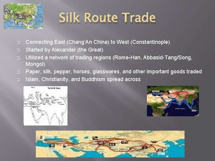 Silk Route Trade � � � Connecting East (Chang’An China) to West (Constantinople) Started