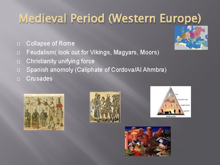 Medieval Period (Western Europe) � � � Collapse of Rome Feudalism( look out for