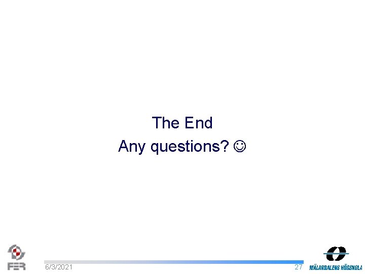 The End Any questions? 6/3/2021 27 