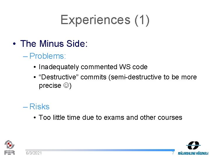 Experiences (1) • The Minus Side: – Problems: • Inadequately commented WS code •