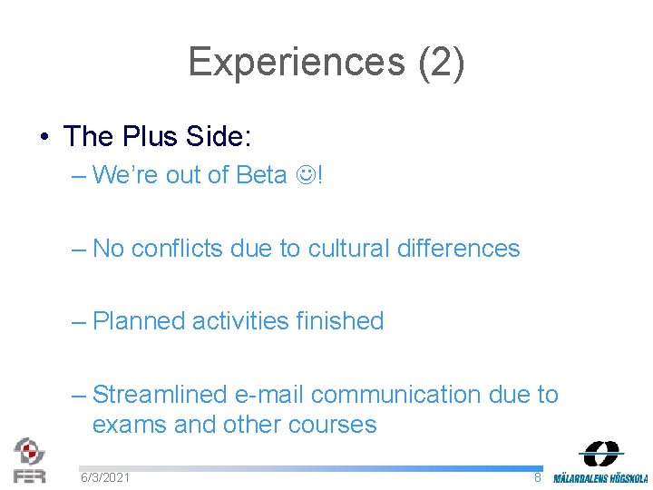 Experiences (2) • The Plus Side: – We’re out of Beta ! – No