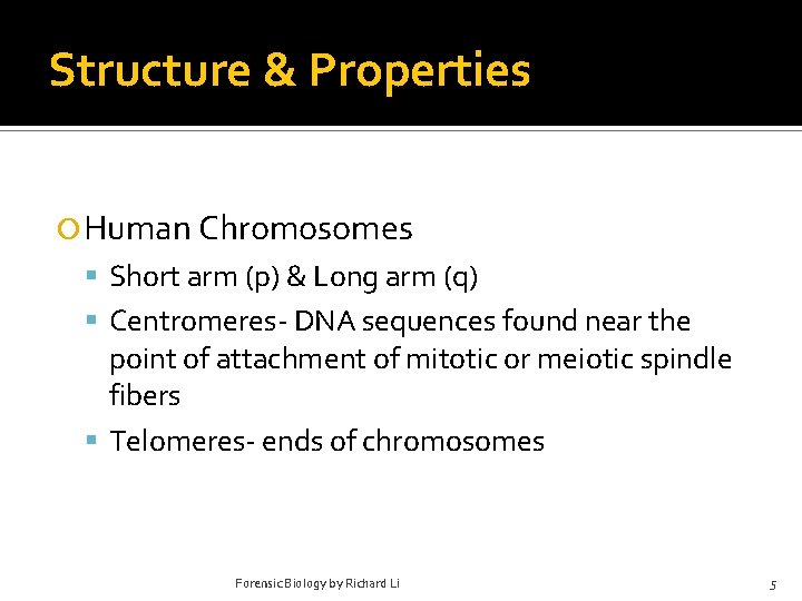 Structure & Properties Human Chromosomes Short arm (p) & Long arm (q) Centromeres- DNA