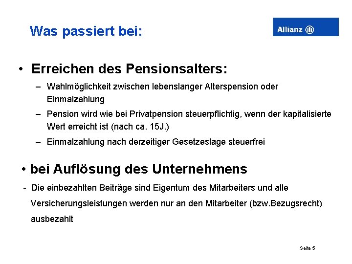 Was passiert bei: • Erreichen des Pensionsalters: – Wahlmöglichkeit zwischen lebenslanger Alterspension oder Einmalzahlung