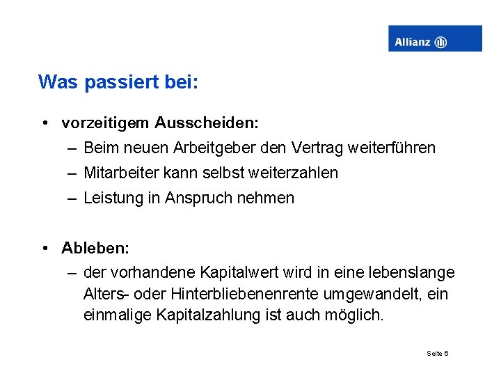 Was passiert bei: • vorzeitigem Ausscheiden: – Beim neuen Arbeitgeber den Vertrag weiterführen –