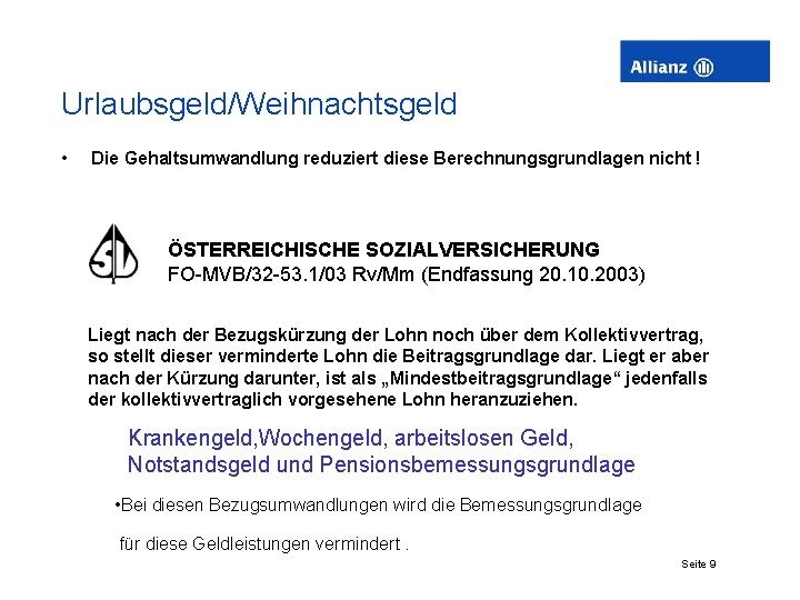 Urlaubsgeld/Weihnachtsgeld • Die Gehaltsumwandlung reduziert diese Berechnungsgrundlagen nicht ! ÖSTERREICHISCHE SOZIALVERSICHERUNG FO-MVB/32 -53. 1/03