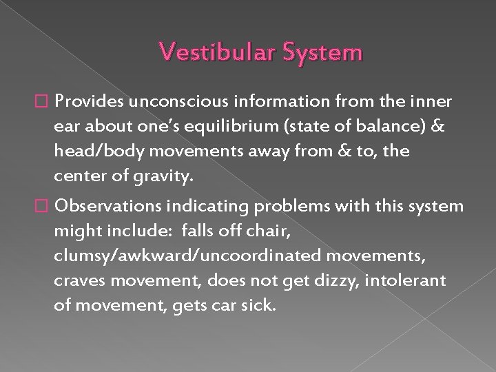 Vestibular System � Provides unconscious information from the inner ear about one’s equilibrium (state