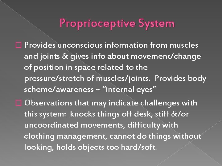 Proprioceptive System � Provides unconscious information from muscles and joints & gives info about