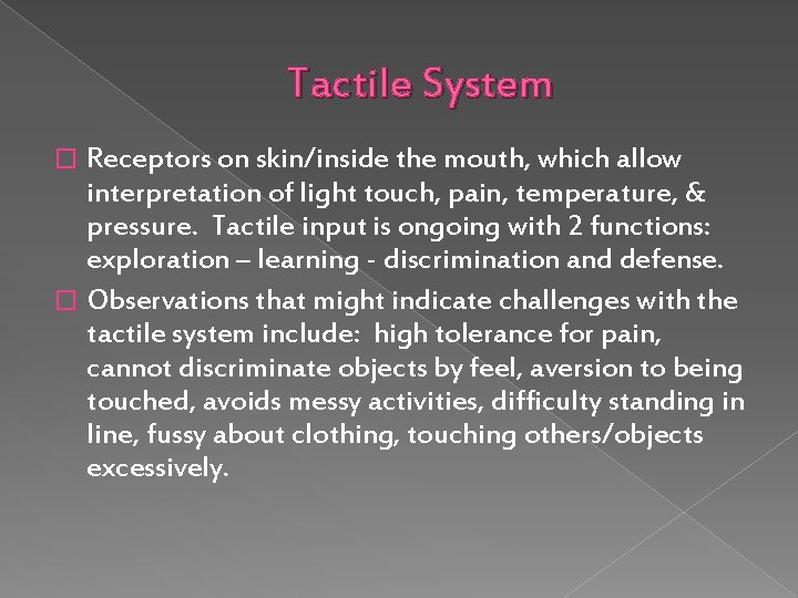 Tactile System Receptors on skin/inside the mouth, which allow interpretation of light touch, pain,