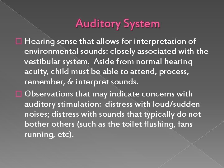 Auditory System � Hearing sense that allows for interpretation of environmental sounds: closely associated