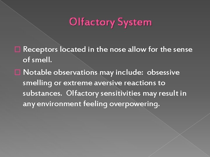 Olfactory System � Receptors located in the nose allow for the sense of smell.