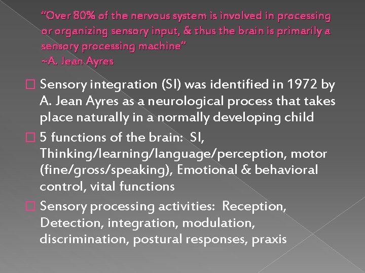 “Over 80% of the nervous system is involved in processing or organizing sensory input,