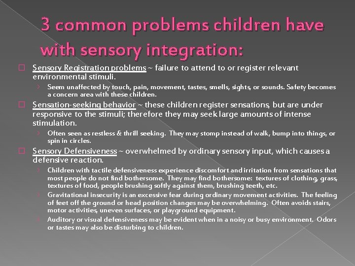 3 common problems children have with sensory integration: � Sensory Registration problems ~ failure