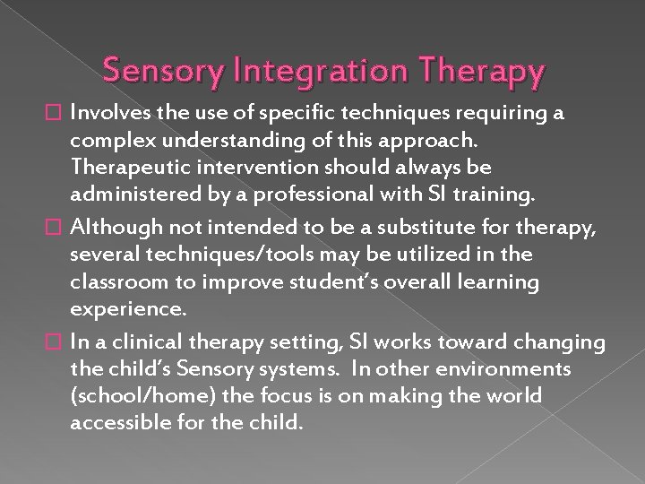 Sensory Integration Therapy Involves the use of specific techniques requiring a complex understanding of