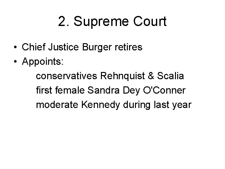2. Supreme Court • Chief Justice Burger retires • Appoints: conservatives Rehnquist & Scalia