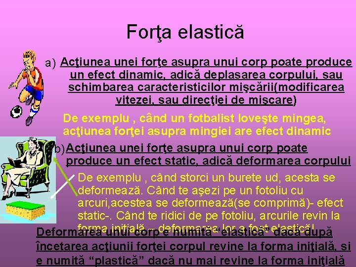 Forţa elastică a) Acţiunea unei forţe asupra unui corp poate produce un efect dinamic,