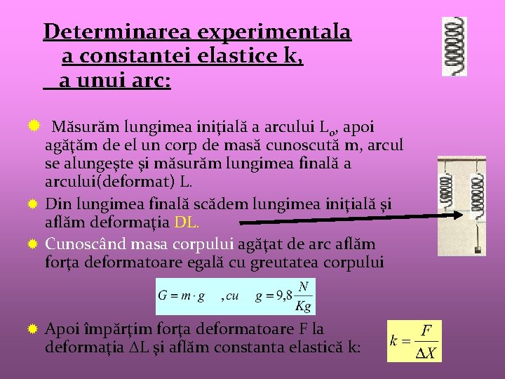 Determinarea experimentala a constantei elastice k, a unui arc: ® Măsurăm lungimea iniţială a