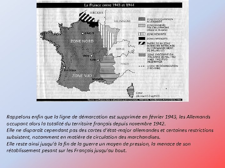 Rappelons enfin que la ligne de démarcation est supprimée en février 1943, les Allemands