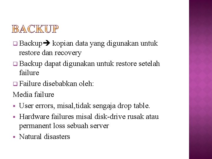 q Backup kopian data yang digunakan untuk restore dan recovery q Backup dapat digunakan