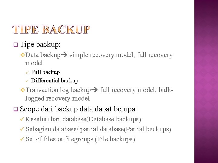 q Tipe backup: v Data backup simple recovery model, full recovery model ü ü