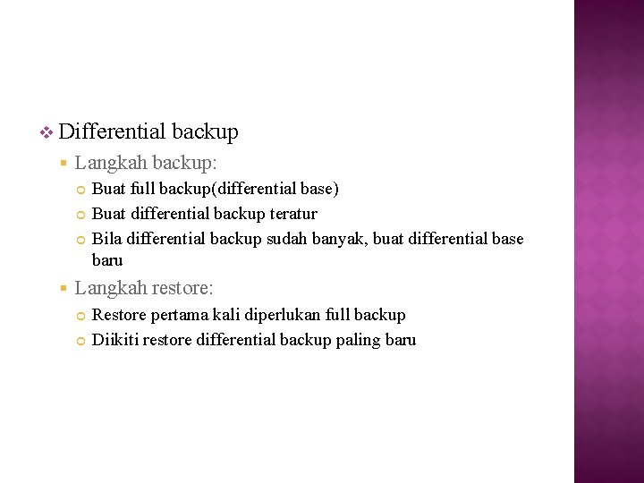v Differential § Langkah backup: § backup Buat full backup(differential base) Buat differential backup