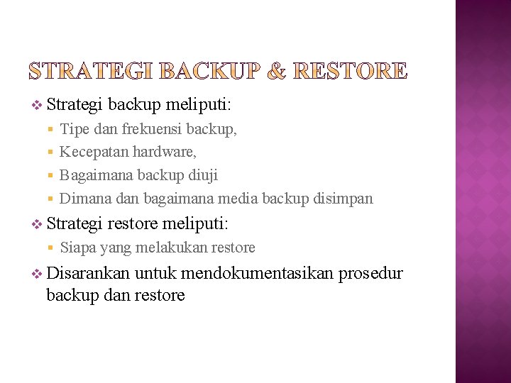 v Strategi backup meliputi: Tipe dan frekuensi backup, § Kecepatan hardware, § Bagaimana backup