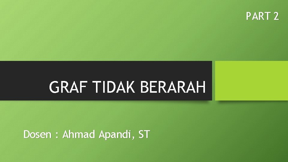 PART 2 GRAF TIDAK BERARAH Dosen : Ahmad Apandi, ST 
