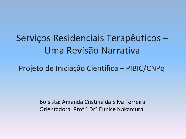 Serviços Residenciais Terapêuticos – Uma Revisão Narrativa Projeto de Iniciação Científica – PIBIC/CNPq Bolsista: