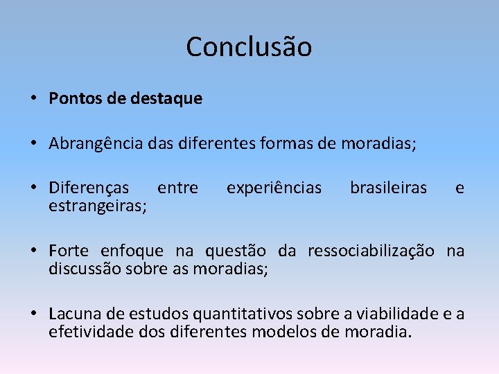 Conclusão • Pontos de destaque • Abrangência das diferentes formas de moradias; • Diferenças