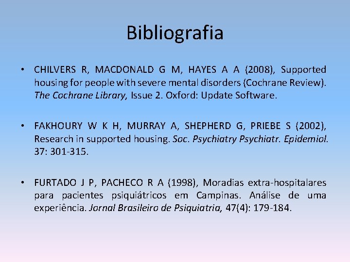 Bibliografia • CHILVERS R, MACDONALD G M, HAYES A A (2008), Supported housing for