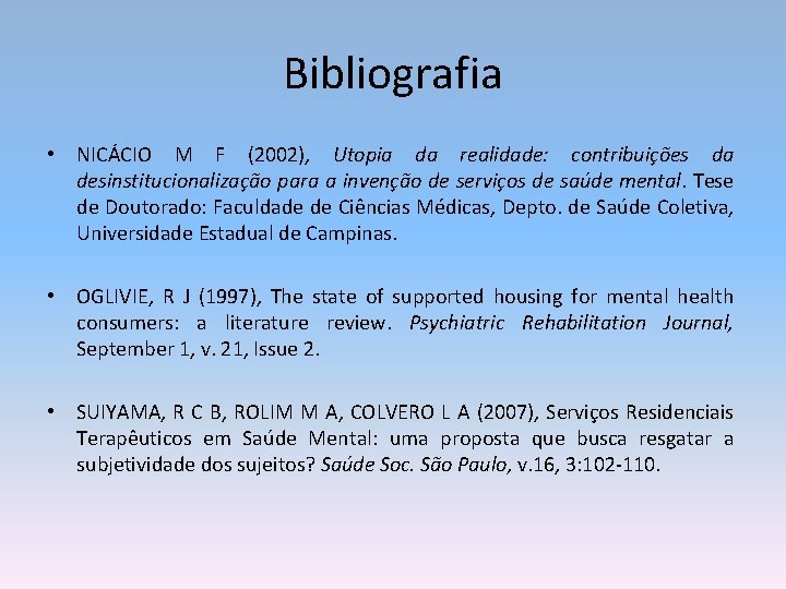 Bibliografia • NICÁCIO M F (2002), Utopia da realidade: contribuições da desinstitucionalização para a
