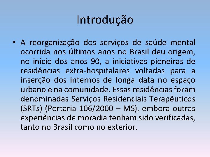 Introdução • A reorganização dos serviços de saúde mental ocorrida nos últimos anos no