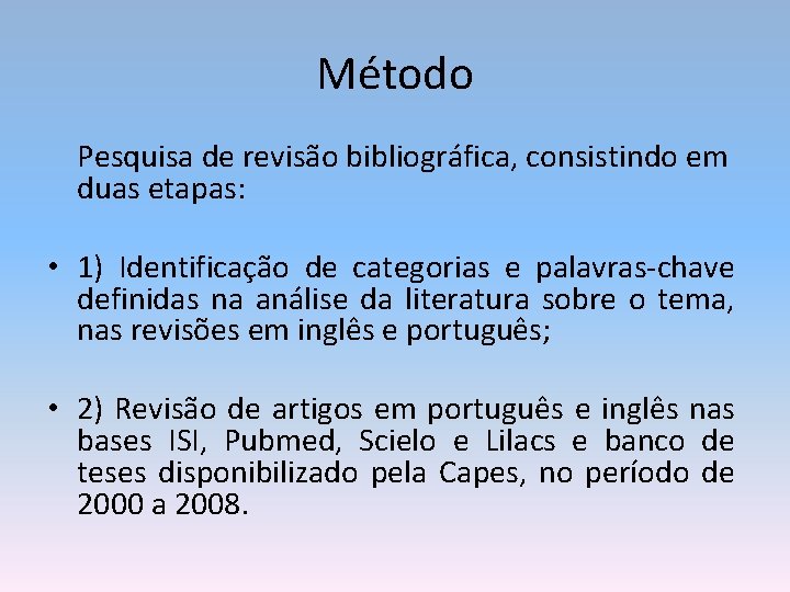 Método Pesquisa de revisão bibliográfica, consistindo em duas etapas: • 1) Identificação de categorias