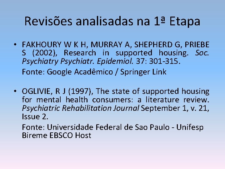 Revisões analisadas na 1ª Etapa • FAKHOURY W K H, MURRAY A, SHEPHERD G,