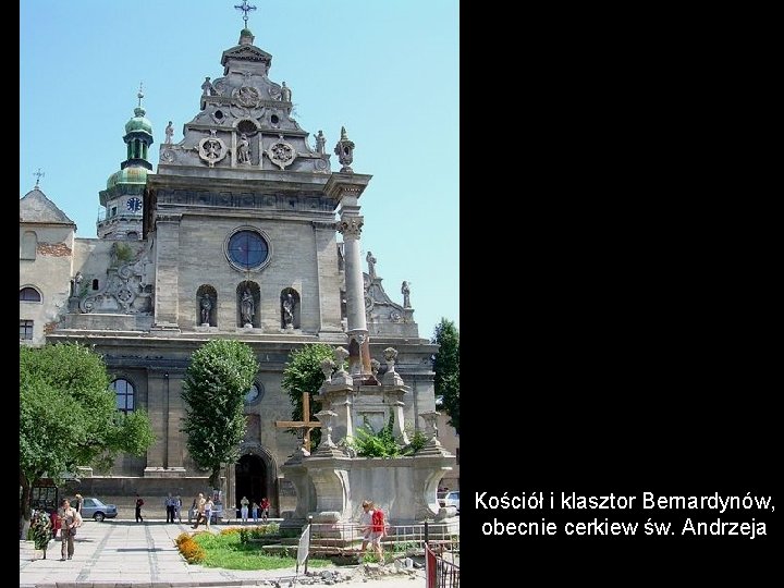 Kościół i klasztor Bernardynów, obecnie cerkiew św. Andrzeja Kościół i klasztor Bernardynów, obecnie cerkiew św. Andrzeja