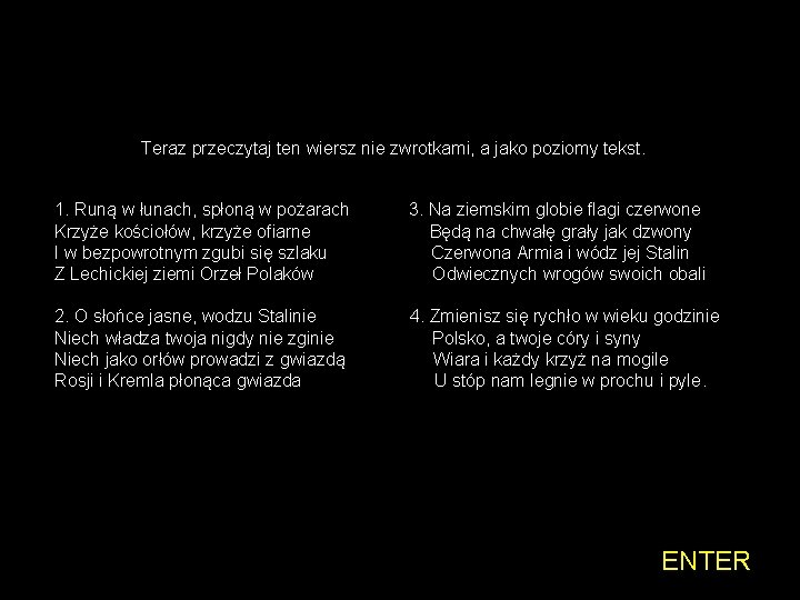 Teraz przeczytaj ten wiersz nie zwrotkami, a jako poziomy tekst. 1. Runą w łunach,