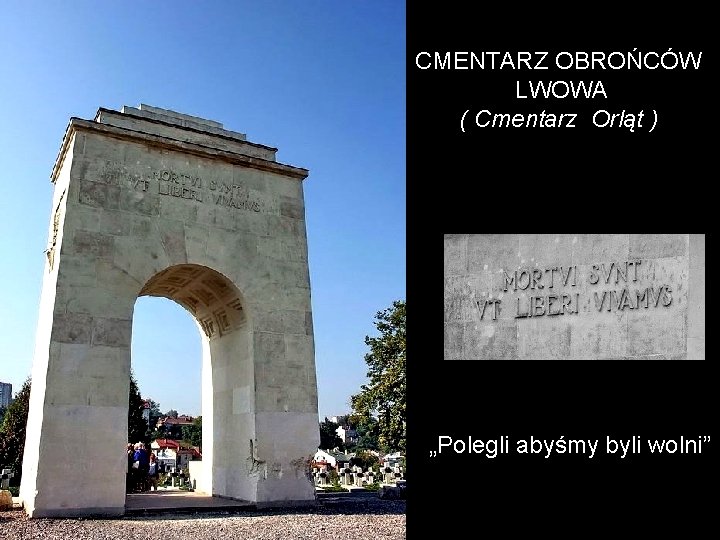 CMENTARZ OBROŃCÓW LWOWA ( Cmentarz Orląt ) „Polegli abyśmy byli wolni” 