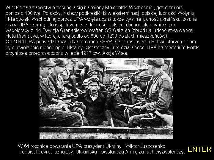 W 1944 fala zabójstw przesunęła się na tereny Małopolski Wschodniej, gdzie śmierć poniosło 100