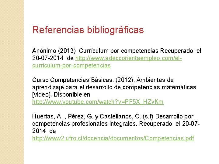 Referencias bibliográficas Anónimo (2013) Currículum por competencias Recuperado el 20 -07 -2014 de http: