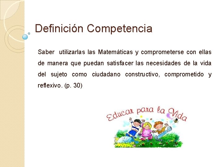 Definición Competencia Saber utilizarlas Matemáticas y comprometerse con ellas de manera que puedan satisfacer
