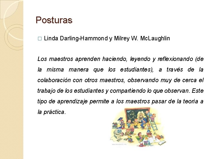 Posturas � Linda Darling-Hammond y Milrey W. Mc. Laughlin Los maestros aprenden haciendo, leyendo