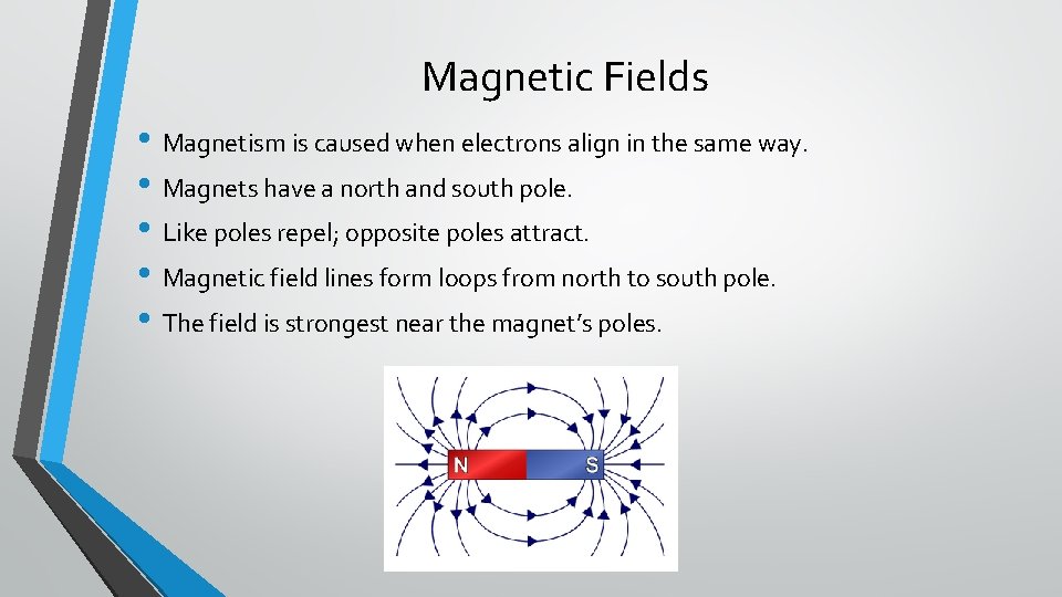 Magnetic Fields • Magnetism is caused when electrons align in the same way. •