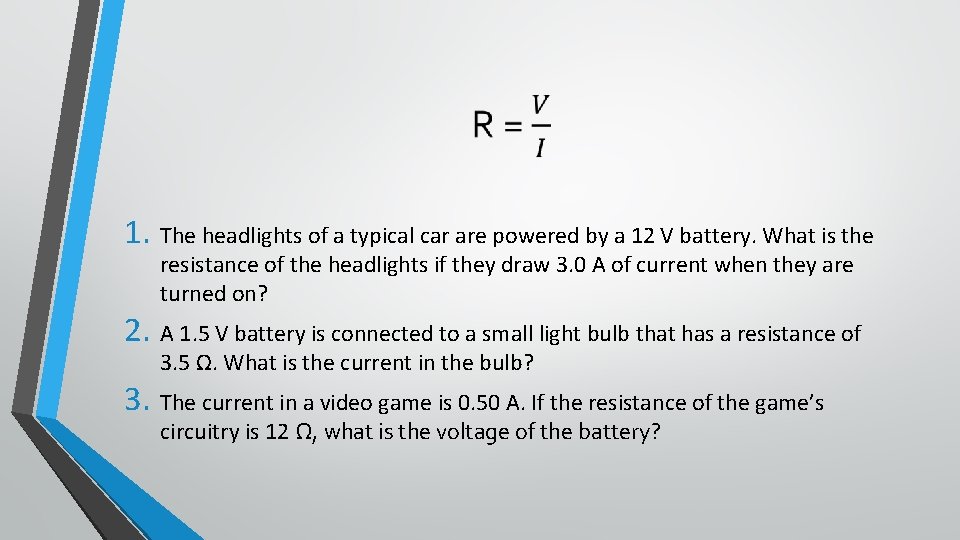 1. The headlights of a typical car are powered by a 12 V battery.