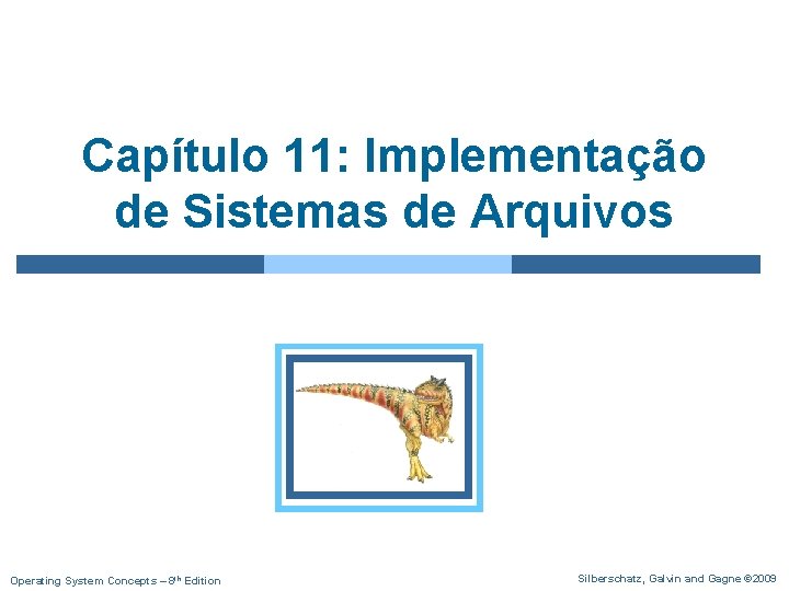 Capítulo 11: Implementação de Sistemas de Arquivos Operating System Concepts – 8 th Edition