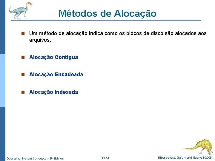 Métodos de Alocação n Um método de alocação indica como os blocos de disco