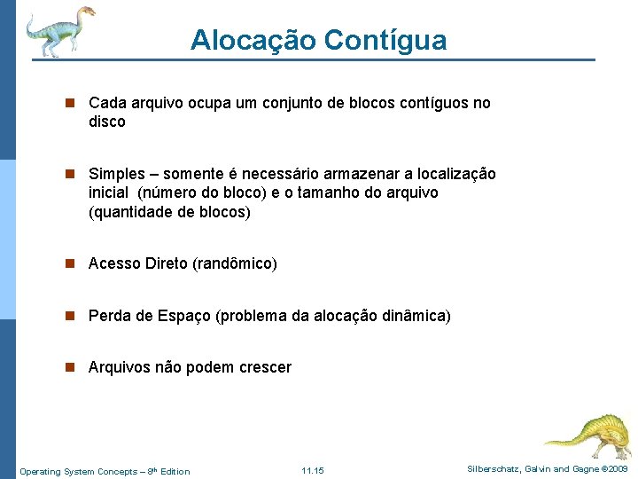 Alocação Contígua n Cada arquivo ocupa um conjunto de blocos contíguos no disco n